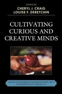 Cultivating Curious and Creative Minds: The Role of Teachers and Teacher Educators, Part II (Teacher Education Yearbook)