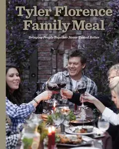 «Tyler Florence Family Meal» by Tyler Florence