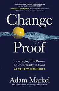 Change Proof: Leveraging the Power of Uncertainty to Build Long-term Resilience