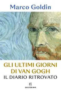 Marco Goldin - Gli ultimi giorni di Van Gogh