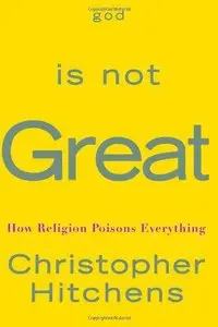God Is Not Great: How Religion Poisons Everything (repost)