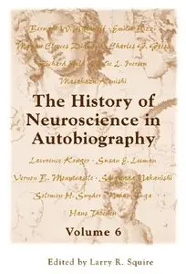 The History of Neuroscience in Autobiography, Volume 6