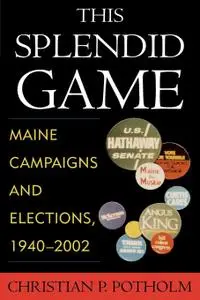 This Splendid Game: Maine Campaigns and Elections