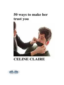 «50 Ways To Make Her Trust You» by Celine Claire
