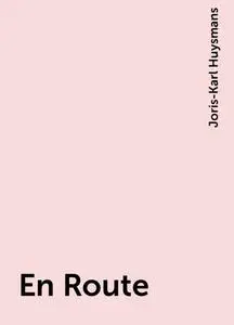 «En Route» by Joris-Karl Huysmans