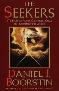 Daniel J. Boorstin - The Seekers: The Story of Man's Continuing Quest to Understand His World