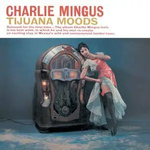 Charles Mingus - Tijuana Moods (1962) [Reissue 2015] SACD ISO + Hi-Res FLAC