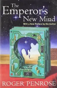 The Emperor's New Mind: Concerning Computers, Minds, and the Laws of Physics (Repost)