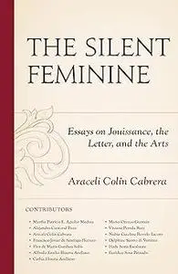 The Silent Feminine: Essays on Jouissance, the Letter, and the Arts