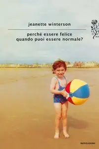 Jeanette Winterson - Perché essere felice quando puoi essere normale?