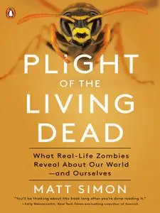 Plight of the Living Dead: What Real-Life Zombies Reveal About Our World--and Ourselves