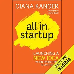 All in Startup: Launching a New Idea When Everything Is on the Line [Audiobook]