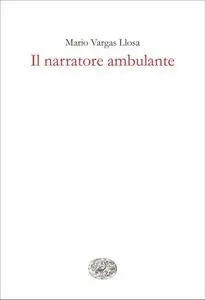 Mario Vargas Llosa - Il narratore ambulante