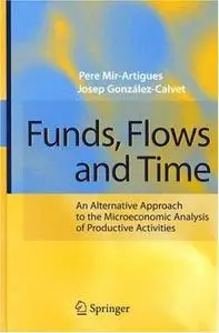Funds, Flows and Time: An Alternative Approach to the Microeconomic Analysis of Productive Activities