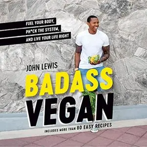 Badass Vegan: Fuel Your Body, Ph*ck the System, and Live Your Life Right [Audiobook]