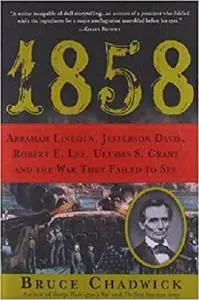 1858: Abraham Lincoln, Jefferson Davis, Robert E. Lee, Ulysses S. Grant and the War They Failed to See  [Repost]