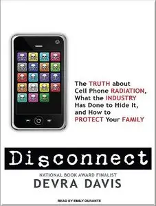 Disconnect: The Truth About Cell Phone Radiation, What the Industry Has Done to Hide It... (Audiobook) 