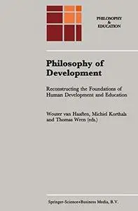 Philosophy of Development: Reconstructing the Foundations of Human Development and Education