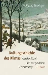 Kulturgeschichte des Klimas: Von der Eiszeit bis zur globalen Erwärmung: Von der Eiszeit zur globalen Erwärmung (Repost)