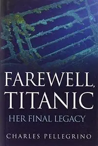 Farewell, Titanic: Her Final Legacy