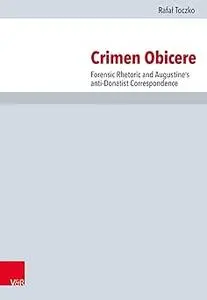 Crimen Obicere: Forensic Rhetoric and Augustine's anti-Donatist Correspondence