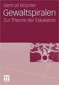 Gewaltspiralen: Zur Theorie der Eskalation