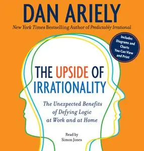 «The Upside of Irrationality» by Dan Ariely