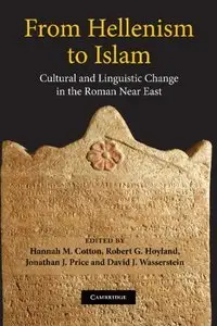From Hellenism to Islam: Cultural and Linguistic Change in the Roman Near East (Repost)