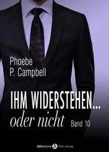Phoebe P. Campbell - Ihm widerstehen … oder nicht 10