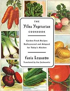 The Vilna Vegetarian Cookbook: Garden-Fresh Recipes Rediscovered and Adapted for Today's Kitchen (repost)