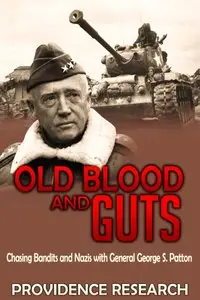 Old Blood and Guts: Chasing Bandits and Nazis with General George S. Patton