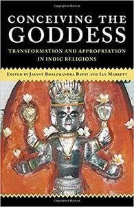 Conceiving the Goddess: Transformation and Appropriation in Indic Religions (Monash Asia Series)