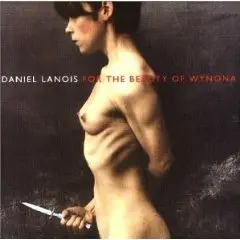 Daniel Lanois - Acadie & For The Beauty Of Wynona 