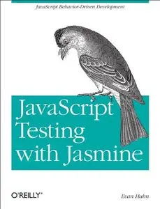 JavaScript Testing with Jasmine: JavaScript Behavior-Driven Development (repost)