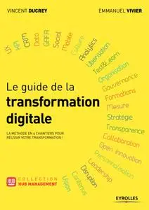 Emmanuel Vivier, Vincent Ducrey, "Le guide de la transformation digitale: La méthode en 6 chantiers pour réussir votre transfor