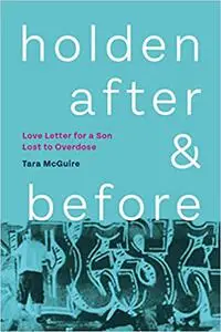 Holden, After and Before: Love Letter for a Son Lost to Overdose