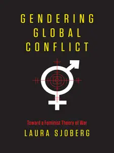 Gendering Global Conflict: Toward a Feminist Theory of War