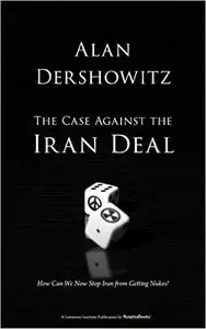 The Case Against the Iran Deal: How Can We Now Stop Iran from Getting Nukes?