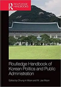 Routledge Handbook of Korean Politics and Public Administration