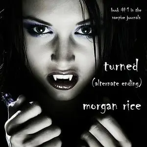 «Turned: Book #1 in the Vampire Journals (Alternative Ending)» by Morgan Rice