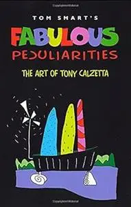 Fabulous Peculiarities: The Art of Tony Calzetta