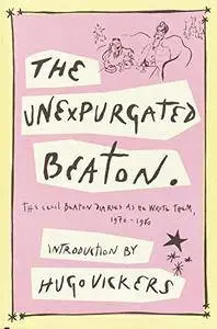 The Unexpurgated Beaton: The Cecil Beaton Diaries as He Wrote Them, 1970-1980