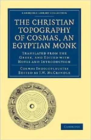 The Christian Topography of Cosmas, an Egyptian Monk: Translated from the Greek, and Edited with Notes and Introduction