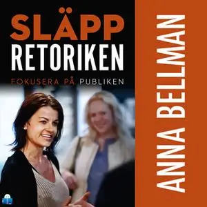 «Släpp retoriken – fokusera på publiken» by Anna Bellman