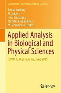 Applied Analysis in Biological and Physical Sciences: ICMBAA, Aligarh, India, June 2015 (repost)