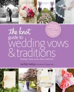 The Knot Guide to Wedding Vows and Traditions: Readings, Rituals, Music, Dances, and Toasts