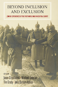 Beyond Inclusion and Exclusion : Jewish Experiences of the First World War in Central Europe
