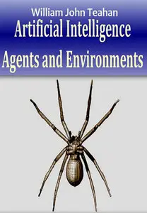 "Artificial Intelligence: Agents and Environments" by William John Teahan