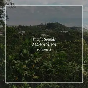 Pacific Sounds - Aloha ‘Aina, Volume 2: Field Recordings of Hawaii (2020) [Official Digital Download]