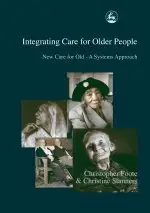 Integrating Care for Older People: New Care for Old-A Systems Approach  